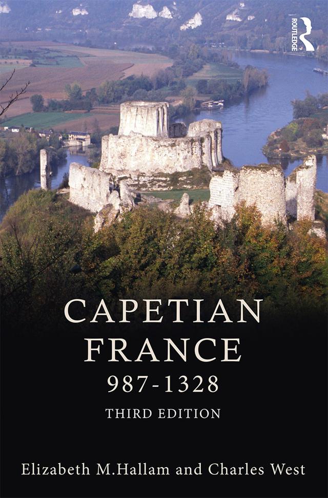 Capetian France 987–1328 by Charles West, Elizabeth M. Hallam