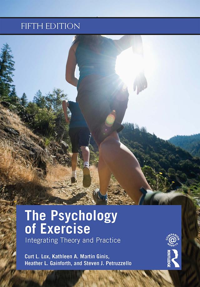 The Psychology of Exercise by Curt L. Lox, Heather L. Gainforth, Kathleen A. Martin Ginis, Steven J. Petruzzello