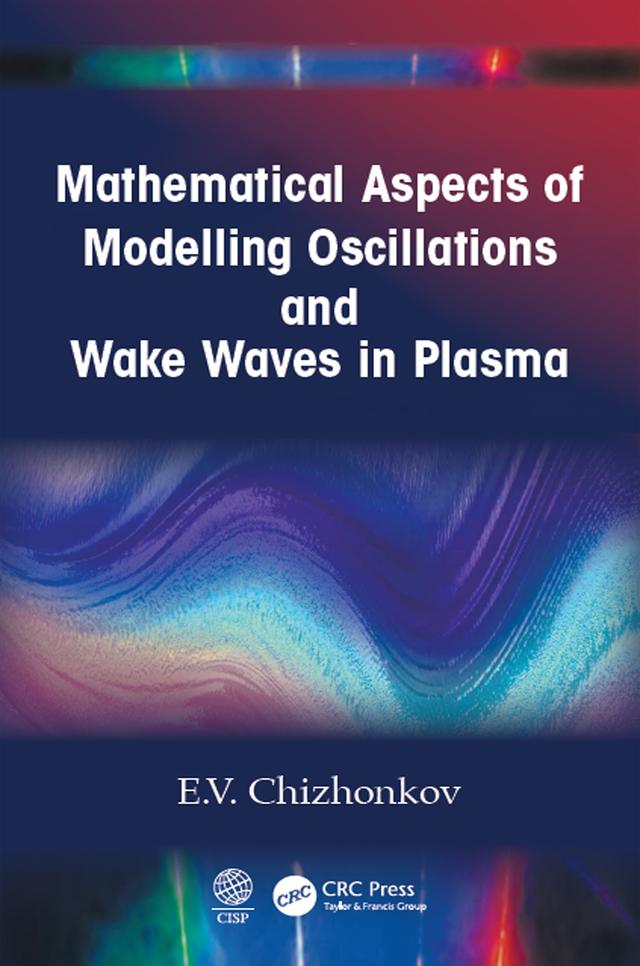 Mathematical Aspects of Modelling Oscillations and Wake Waves in Plasma by E.V. Chizhonkov