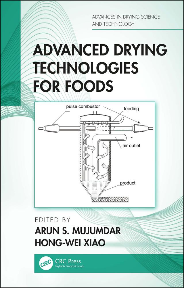 Advanced Drying Technologies for Foods by Arun S Mujumdar, Hong-Wei Xiao