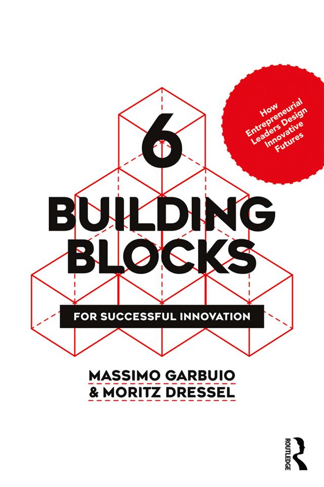 6 Building Blocks for Successful Innovation by Massimo Garbuio, Moritz Dressel