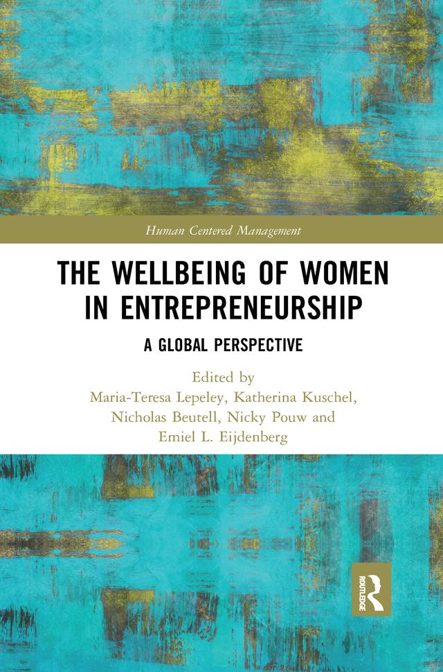 The Wellbeing of Women in Entrepreneurship by Emiel L. Eijdenberg, Katherina Kuschel, Maria-Teresa Lepeley, Nicholas Beutell, Nicky Pouw