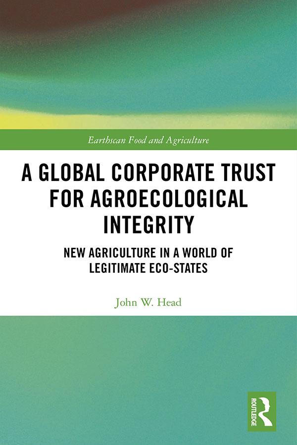 A Global Corporate Trust for Agroecological Integrity by John W. Head