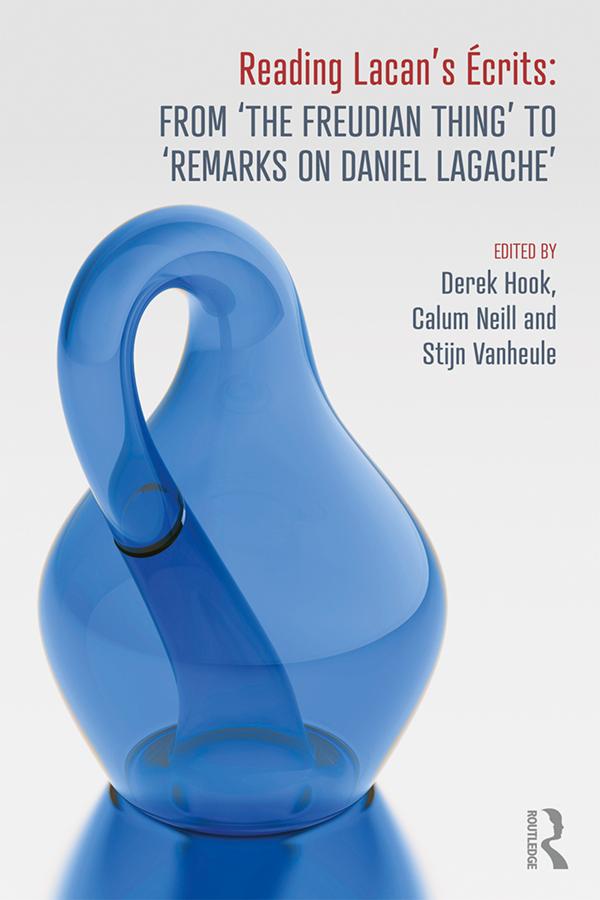 Reading Lacan's Écrits: From ‘The Freudian Thing’ to 'Remarks on Daniel Lagache' by Calum Neill, Derek Hook, Stijn Vanheule