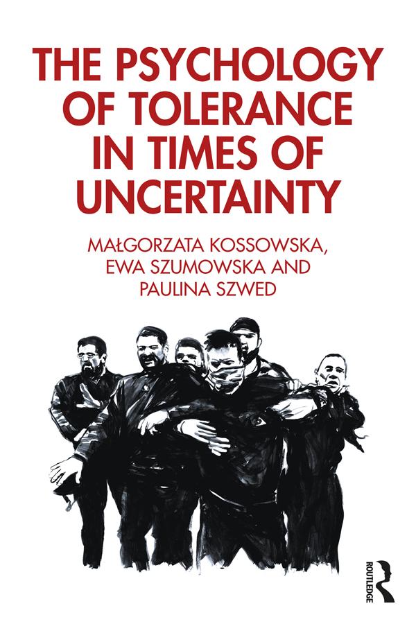 The Psychology of Tolerance in Times of Uncertainty by Ewa Szumowska, Malgorzata Kossowska, Paulina Szwed
