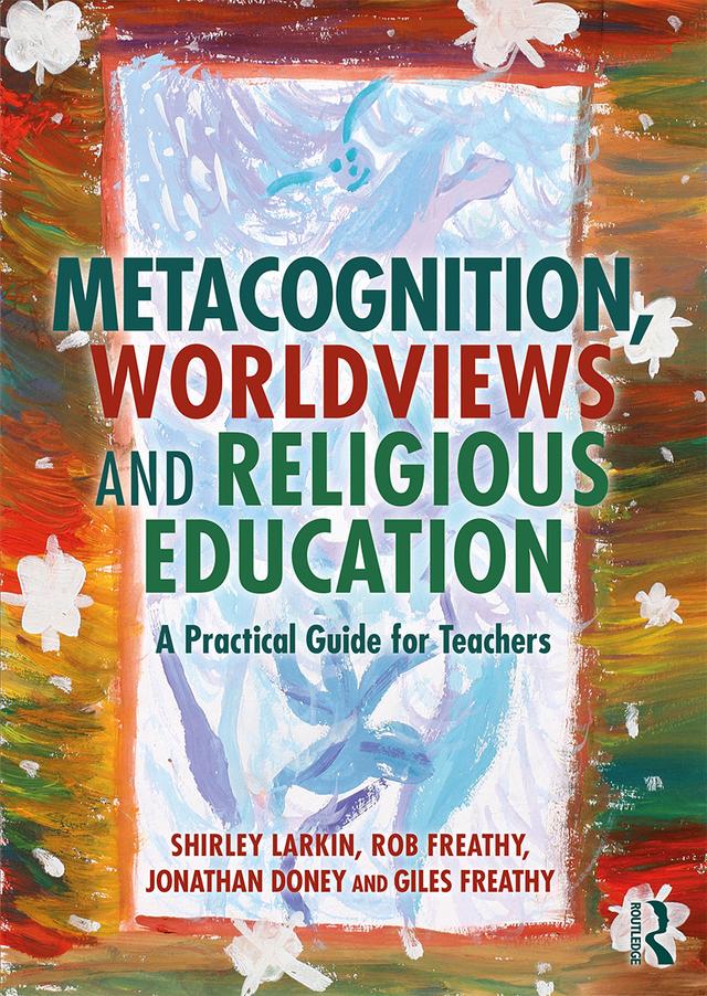 Metacognition, Worldviews and Religious Education by Giles Freathy, Jonathan Doney, Rob Freathy, Shirley Larkin