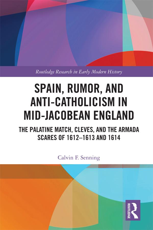 Spain, Rumor, and Anti-Catholicism in Mid-Jacobean England by Calvin F. Senning