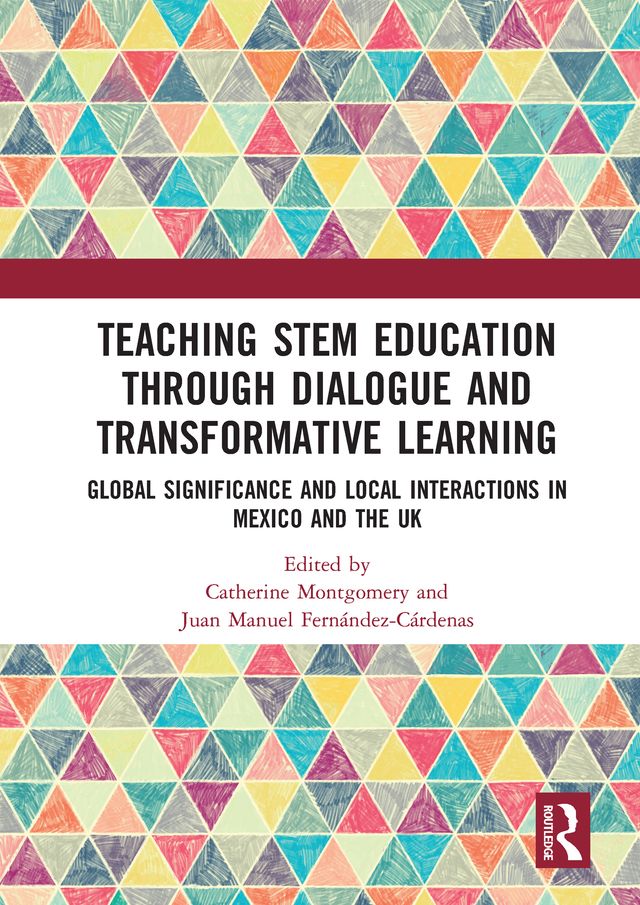 Teaching STEM Education through Dialogue and Transformative Learning by Catherine Montgomery, Juan Manuel Fernández-Cárdenas
