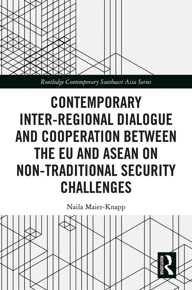 Contemporary Inter-regional Dialogue and Cooperation between the EU and ASEAN on Non-traditional Security Challenges by Naila Maier-Knapp