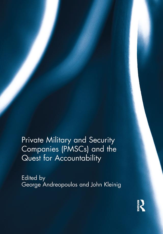 Private Military and Security Companies (PMSCs) and the Quest for Accountability by George Andreopoulos, John Kleinig