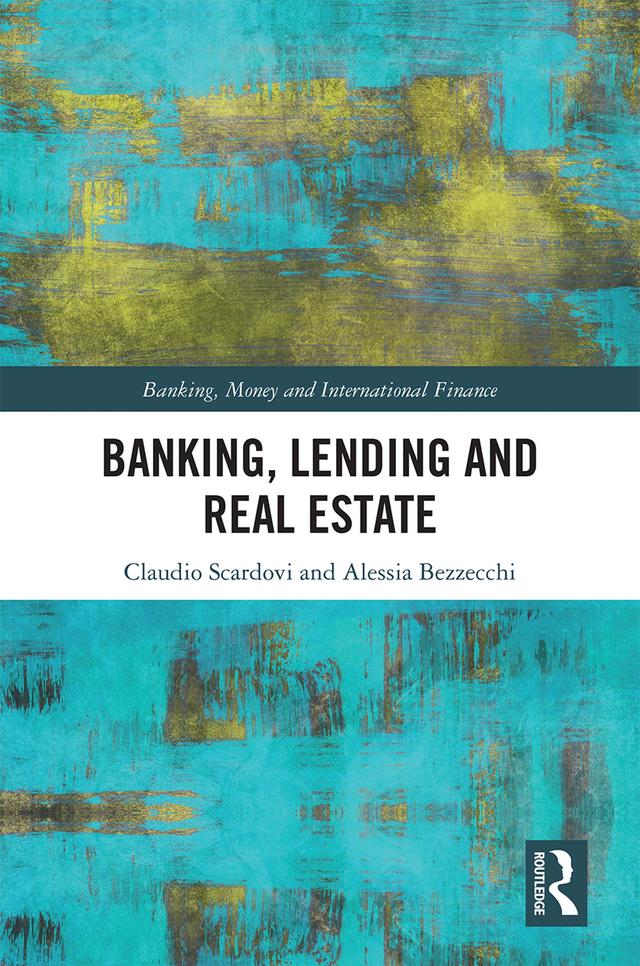 Banking, Lending and Real Estate by Alessia Bezzecchi, Claudio Scardovi