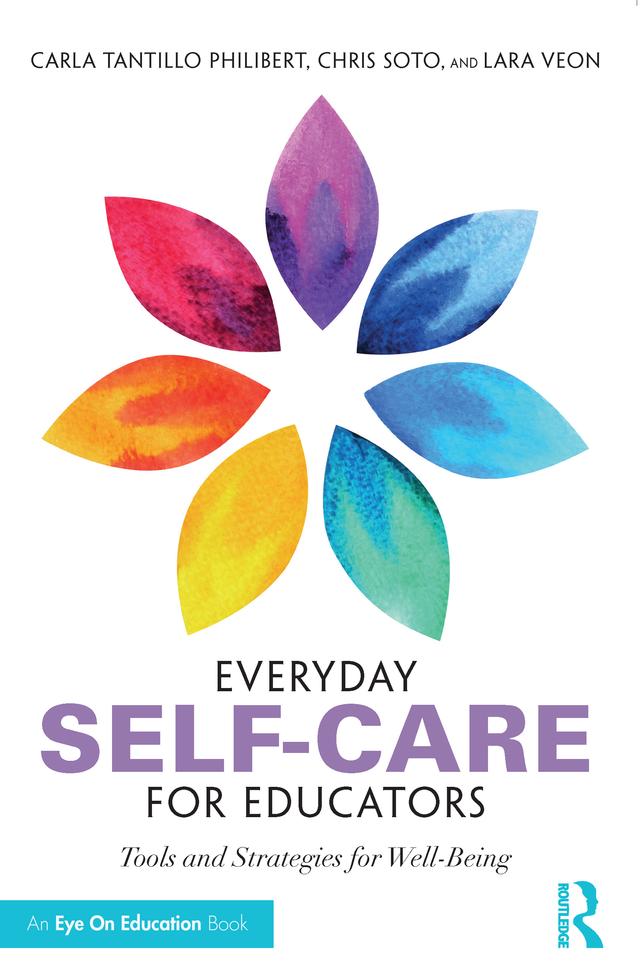Everyday Self-Care for Educators by Carla Tantillo Philibert, Christopher Soto, Lara Veon