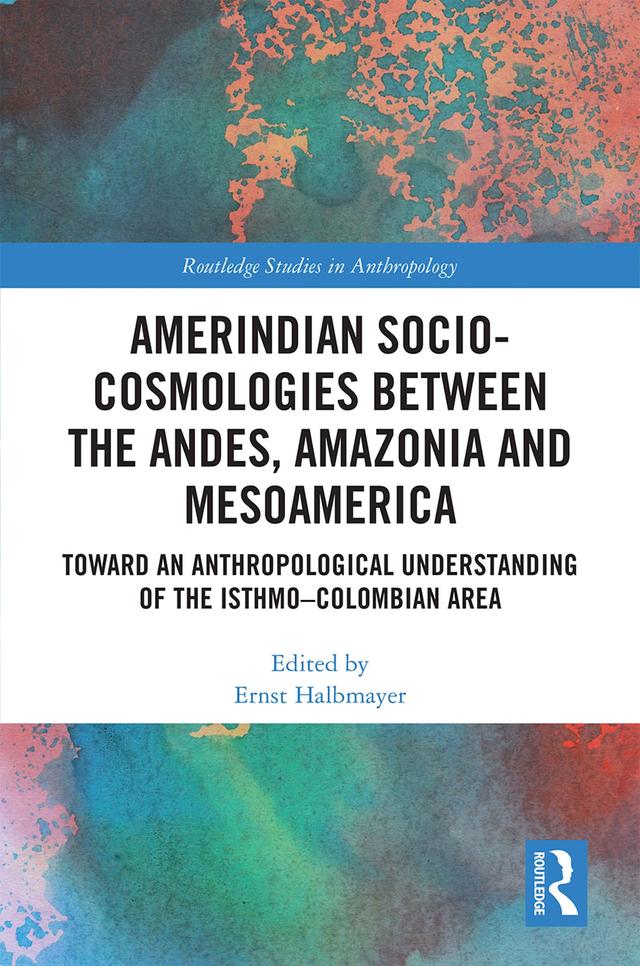 Amerindian Socio-Cosmologies between the Andes, Amazonia and Mesoamerica by Ernst Halbmayer