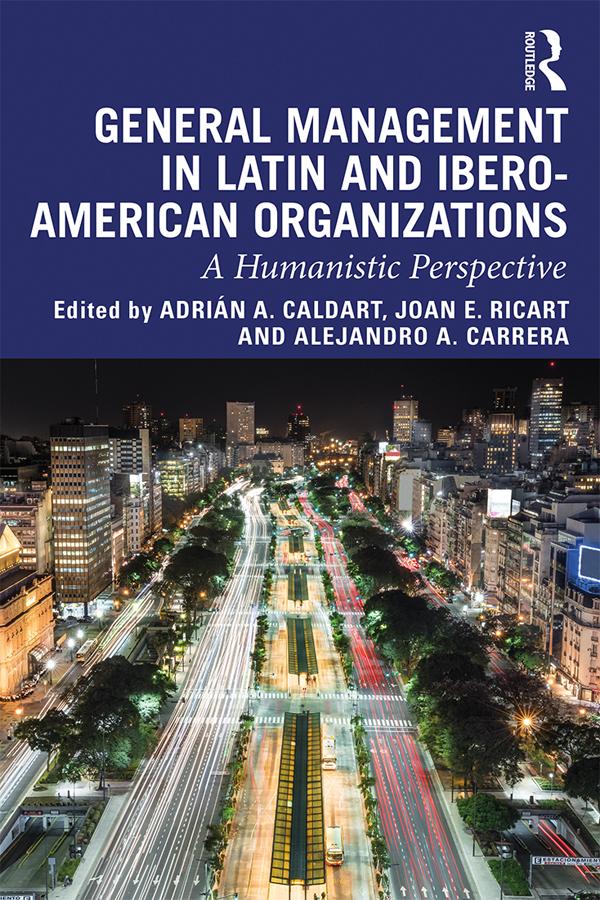 General Management in Latin and Ibero-American Organizations by Adrián A. Caldart, Alejandro A. Carrera, Joan E. Ricart