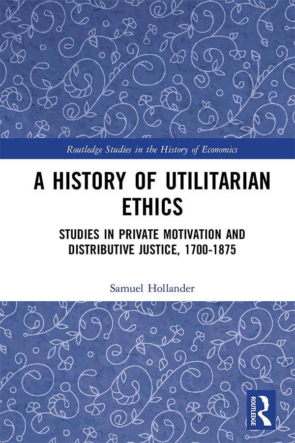 A History of Utilitarian Ethics by Samuel Hollander