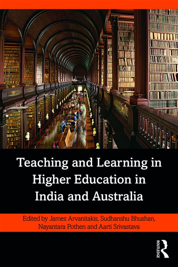 Teaching and Learning in Higher Education in India and Australia by Aarti Srivastava, James Arvanitakis, Nayantara Pothen, Sudhanshu Bhushan