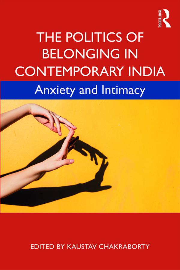 The Politics of Belonging in Contemporary India by Kaustav Chakraborty