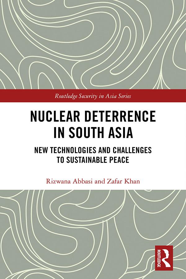 Nuclear Deterrence in South Asia by Rizwana Abbasi, Zafar Khan