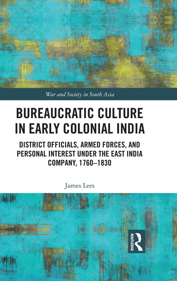 Bureaucratic Culture in Early Colonial India by James Lees