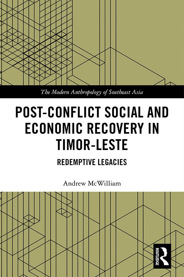 Post-Conflict Social and Economic Recovery in Timor-Leste by Andrew McWilliam