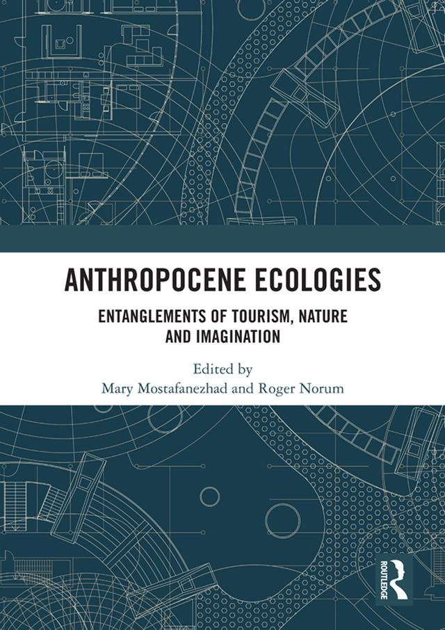 Anthropocene Ecologies by Mary Mostafanezhad, Roger Norum