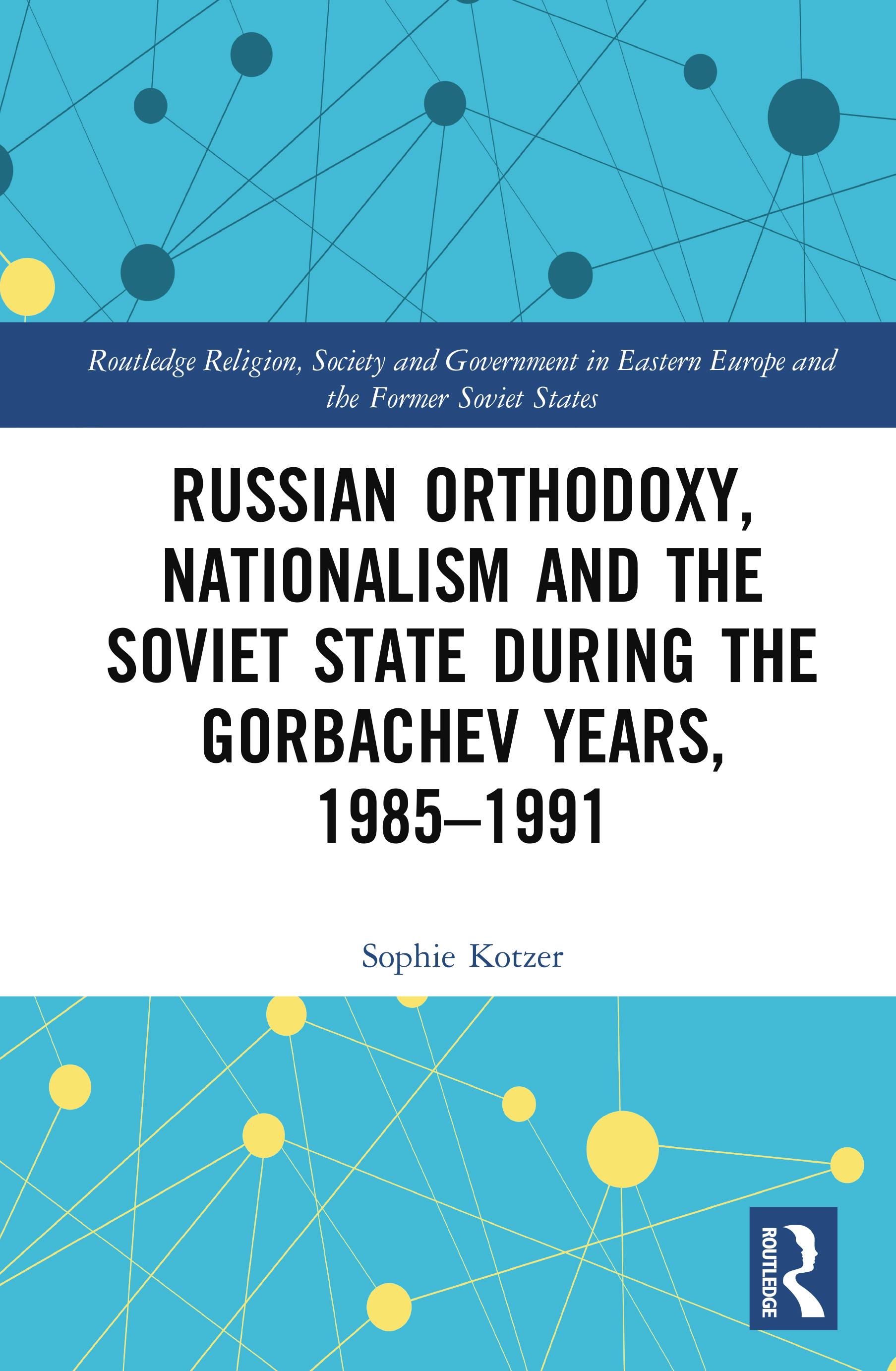 Russian Orthodoxy, Nationalism and the Soviet State during the Gorbachev Years, 1985-1991