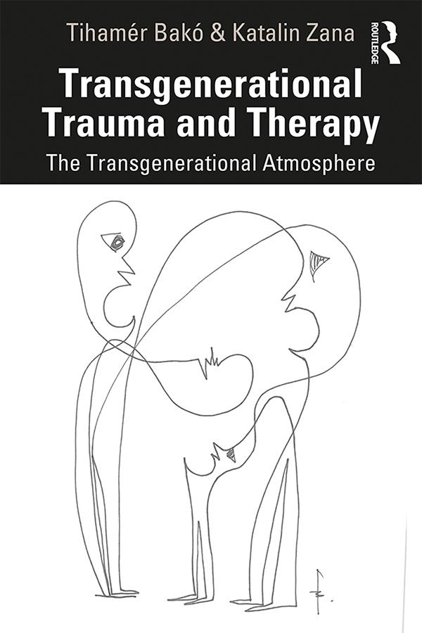 Transgenerational Trauma and Therapy by Katalin Zana, Tihamér Bakó