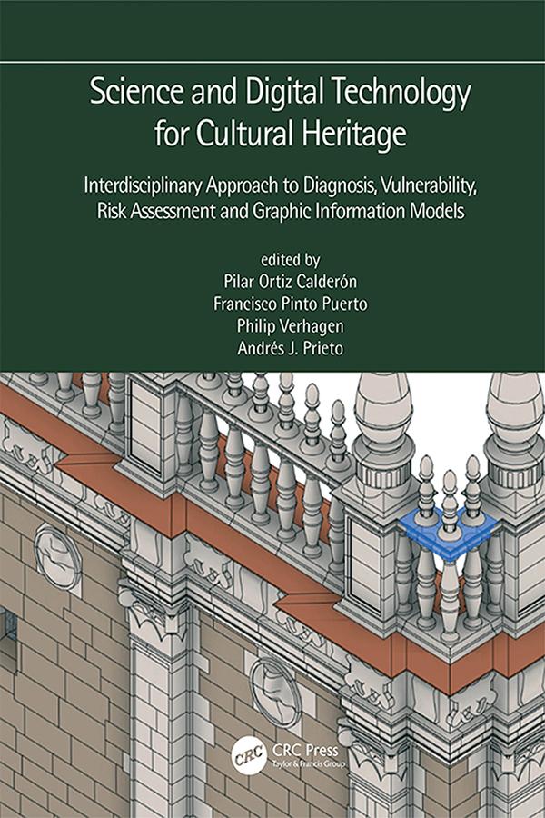 Science and Digital Technology for Cultural Heritage - Interdisciplinary Approach to Diagnosis, Vulnerability, Risk Assessment and Graphic Information Models by Andrés Prieto, Francisco Pinto Puerto, Philip Verhagen, Pilar Ortiz Calderón