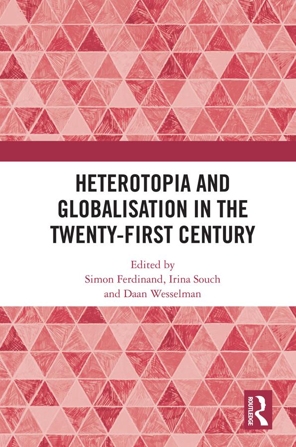Heterotopia and Globalisation in the Twenty-First Century by Daan Wesselman, Irina Souch, Simon Ferdinand