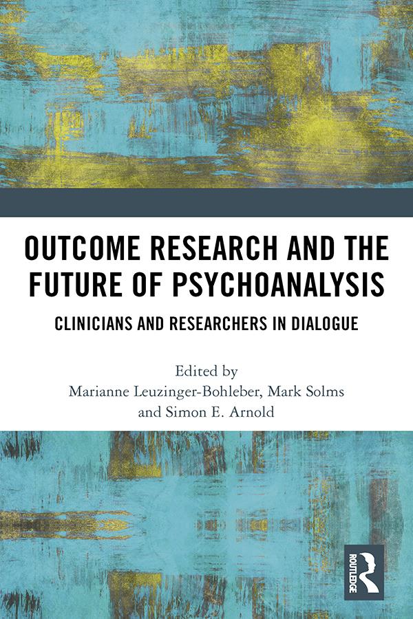 Outcome Research and the Future of Psychoanalysis by Marianne Leuzinger-Bohleber, Mark Solms, Simon E. Arnold