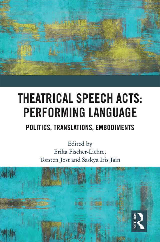 Theatrical Speech Acts: Performing Language by Erika Fischer-Lichte, Saskya Iris Jain, Torsten Jost