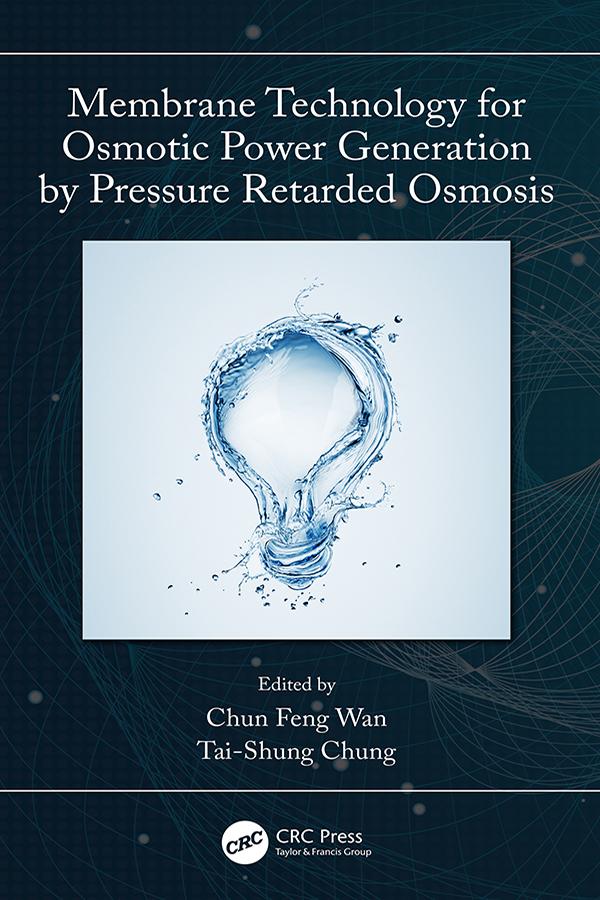 Membrane Technology for Osmotic Power Generation by Pressure Retarded Osmosis by Chun Feng Wan, Tai-Shung Chung