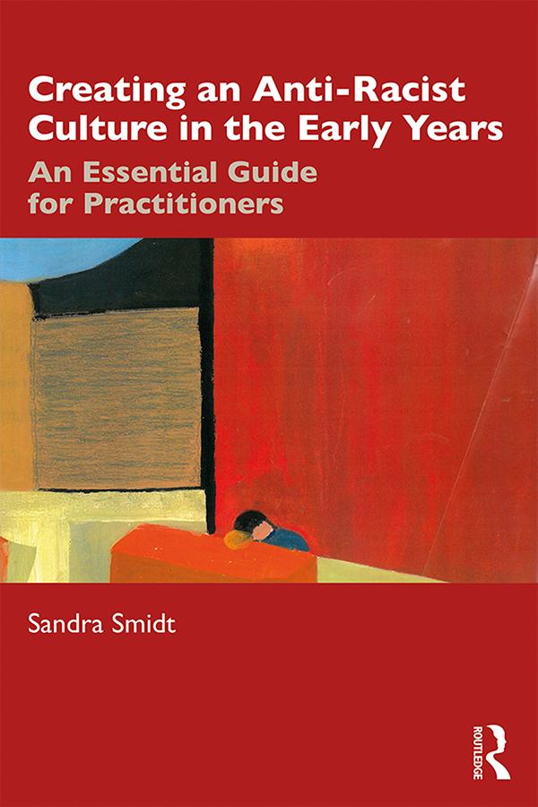 Creating an Anti-Racist Culture in the Early Years by Sandra Smidt