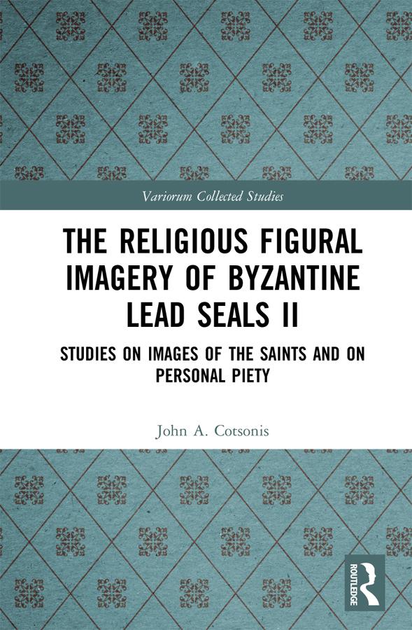 The Religious Figural Imagery of Byzantine Lead Seals II by John A. Cotsonis