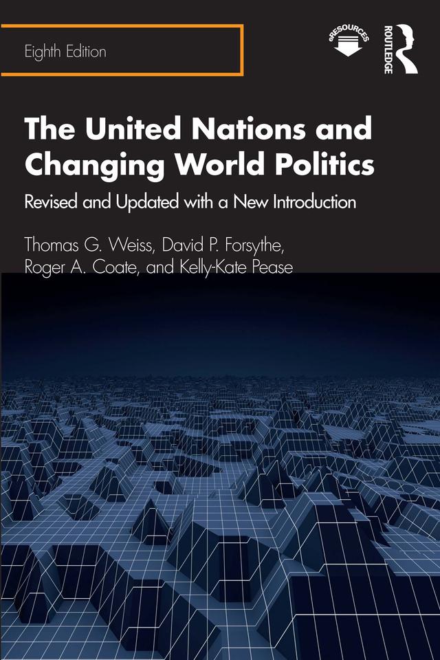 The United Nations and Changing World Politics by David P. Forsythe, Kelly-Kate Pease, Roger A. Coate, Thomas G. Weiss