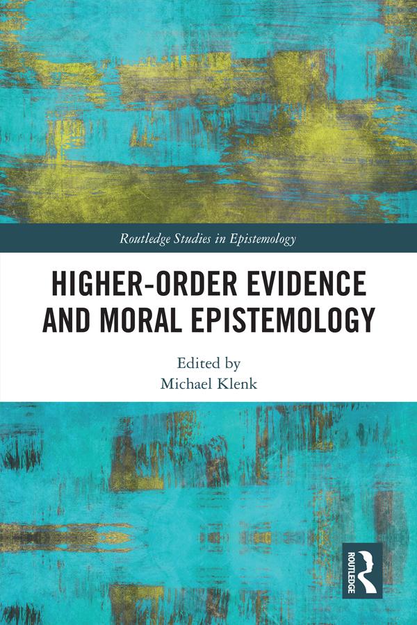 Higher-Order Evidence and Moral Epistemology by Michael Klenk