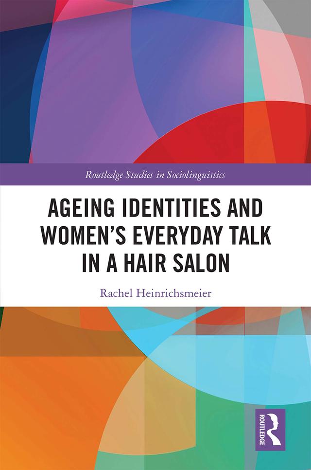 Ageing Identities and Women’s Everyday Talk in a Hair Salon by Rachel Heinrichsmeier