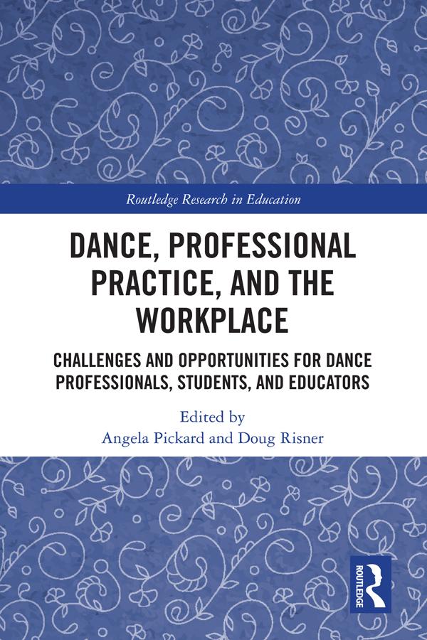 Dance, Professional Practice, and the Workplace by Angela Pickard, Doug Risner