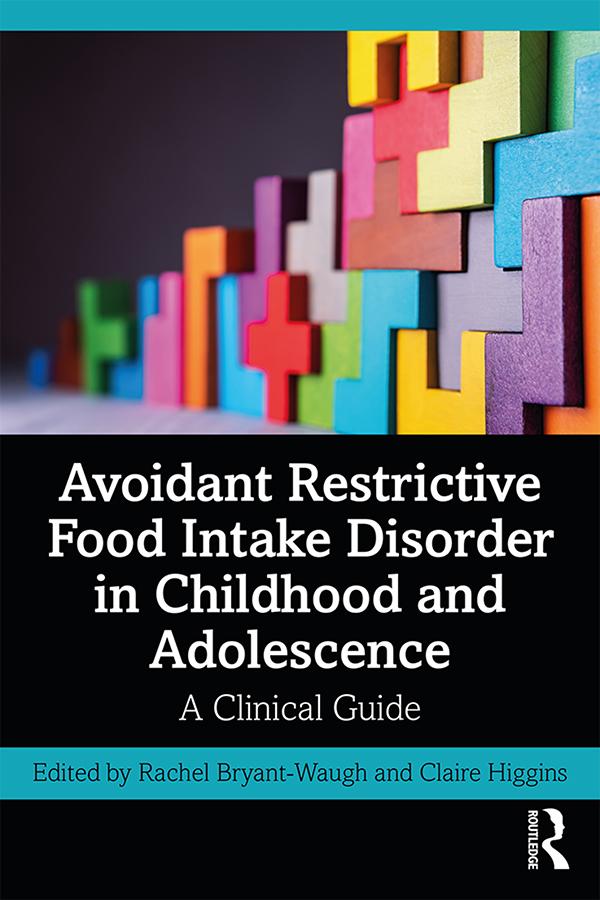 Avoidant Restrictive Food Intake Disorder in Childhood and Adolescence by Claire Higgins, Rachel Bryant-Waugh