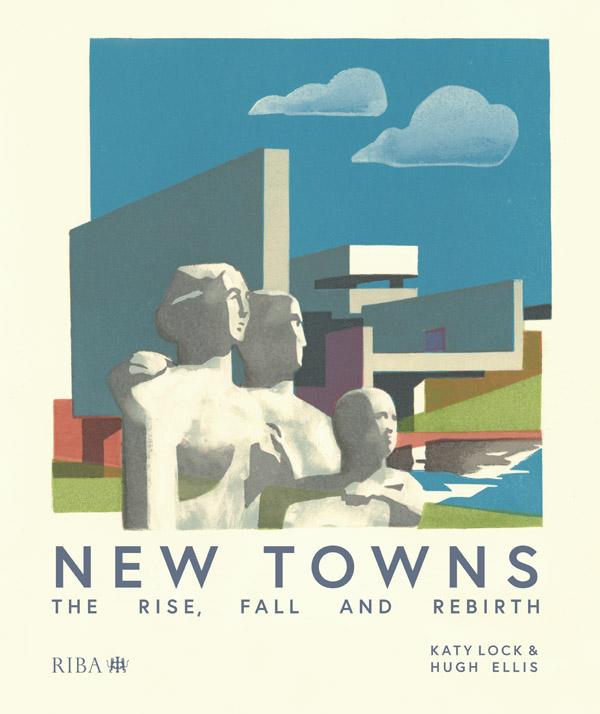 New Towns by Hugh Ellis, Katy Lock