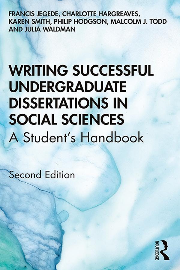 Writing Successful Undergraduate Dissertations in Social Sciences by Charlotte Hargreaves, Francis Jegede, Julia Waldman, Karen Smith, Malcolm Todd, Philip Hodgson