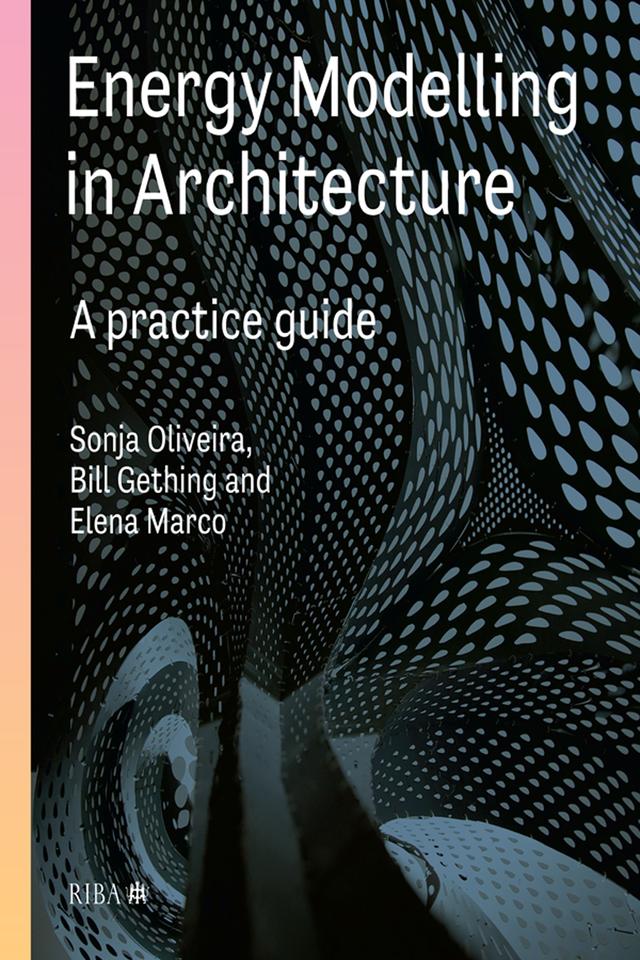 Energy Modelling in Architecture: A Practice Guide by Bill Gething, Elena Marco, Sonja Oliviera