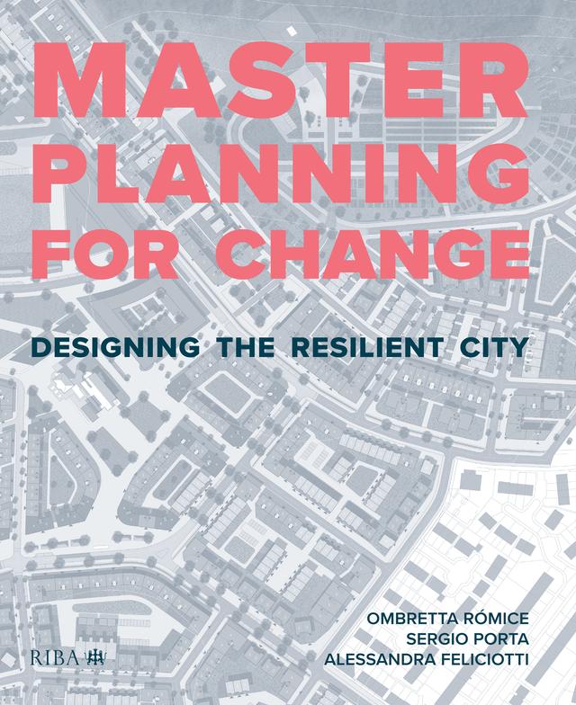 Masterplanning for Change by Alessandra Feliciotti, Ombretta Romice, Sergio Porta