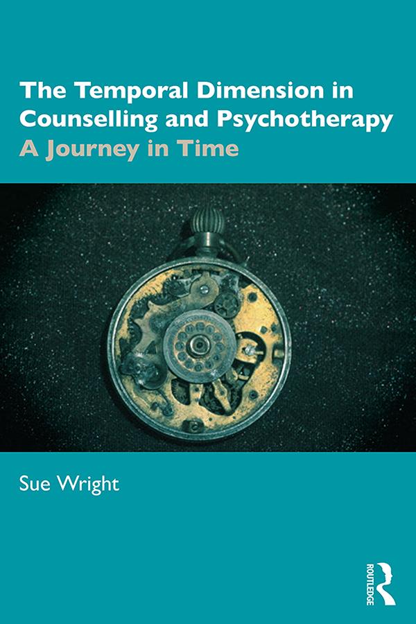 The Temporal Dimension in Counselling and Psychotherapy by Sue Wright