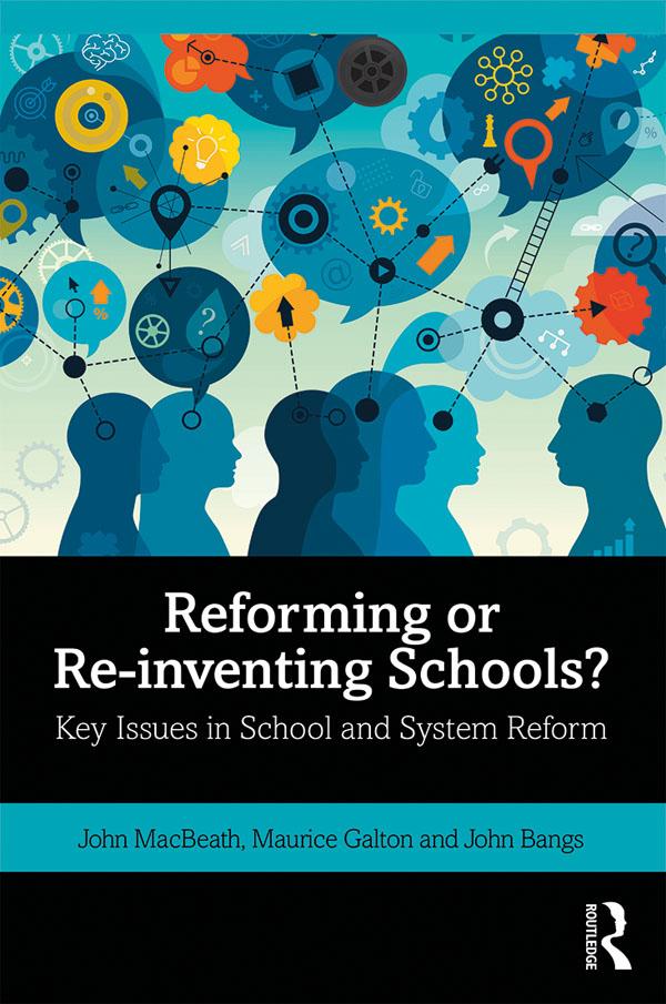 Reforming or Re-inventing Schools? by John Bangs, John MacBeath, Maurice Galton
