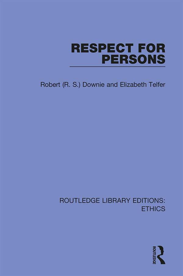 Respect for Persons by Elizabeth Telfer, Robert (R. S.) Downie