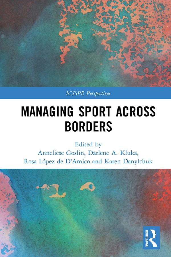 Managing Sport Across Borders by Anneliese Goslin, Darlene Kluka, Karen Danylchuk, Rosa López de D'Amico