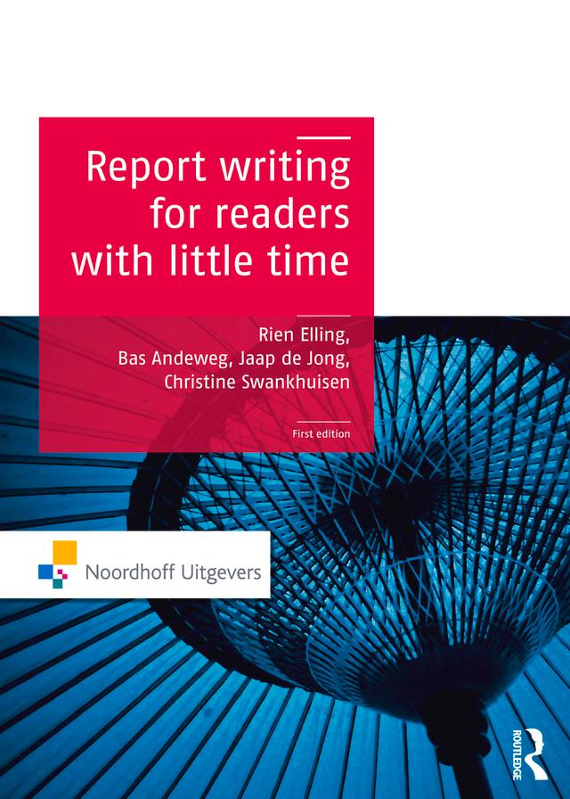 Report Writing for Readers with Little Time by Bas A. Andeweg, Christine Swankhuizen, Jaap de Jong, Kim van der Linden, Rien Elling