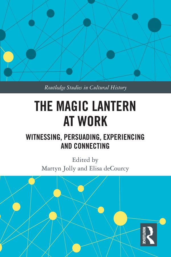 The Magic Lantern at Work by Elisa deCourcy, Martyn Jolly