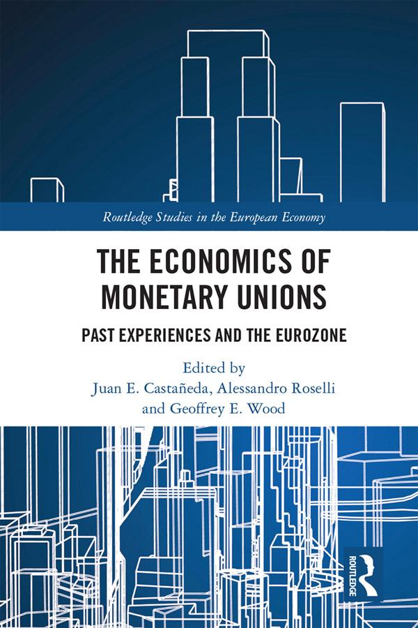 The Economics of Monetary Unions by Alessandro Roselli, Geoffrey E. Wood, Juan E. Castañeda